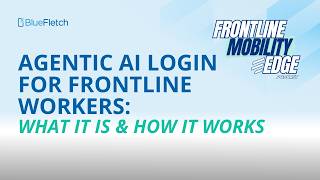 Agentic AI Login for Frontline Workers: What It Is &amp; How It Works | BlueFletch CEO Rick Makerson