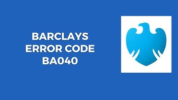 How To Resolve Barclays Error Code Ba040?