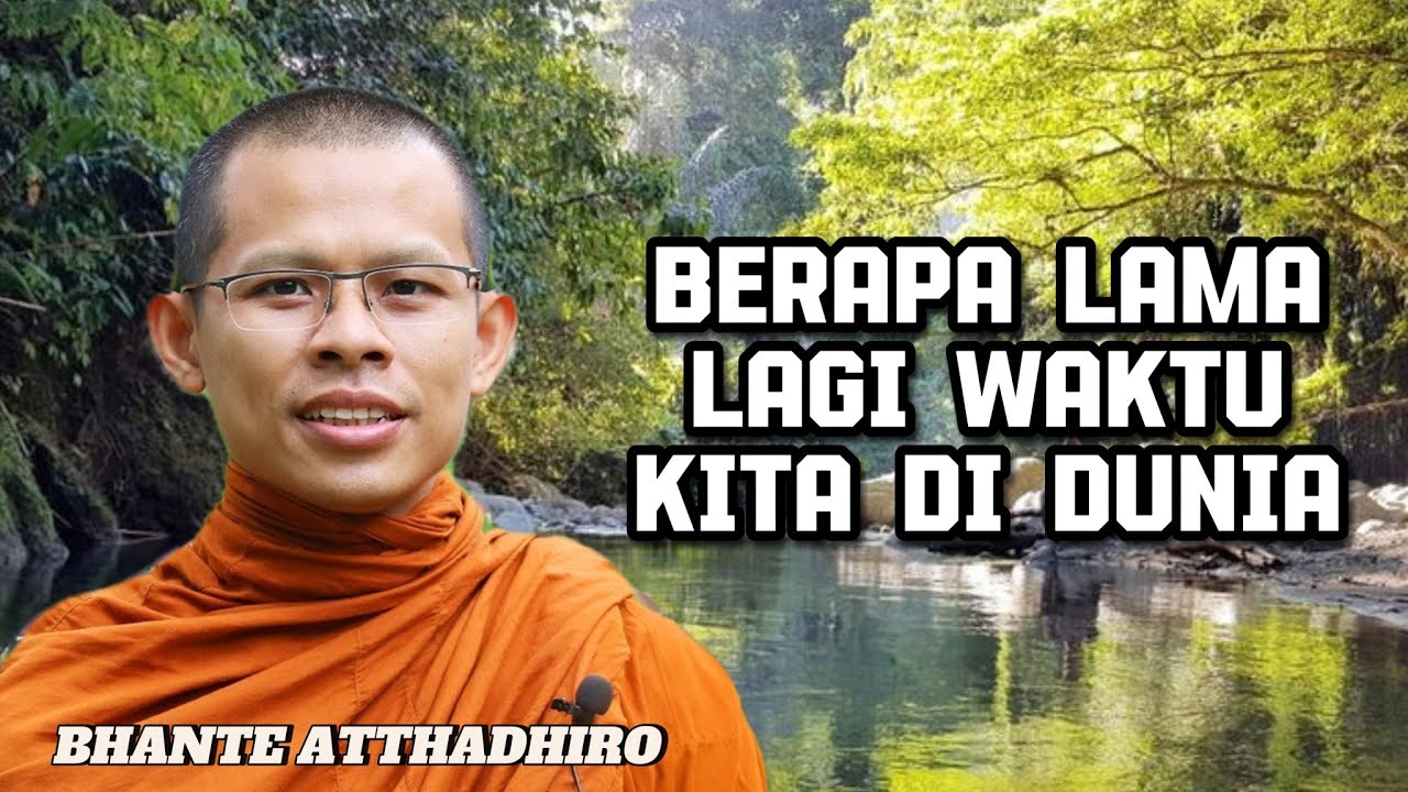 BERAPA LAMA LAGI WAKTU KITA DI DUNIA - BHANTE ATTHADHIRO