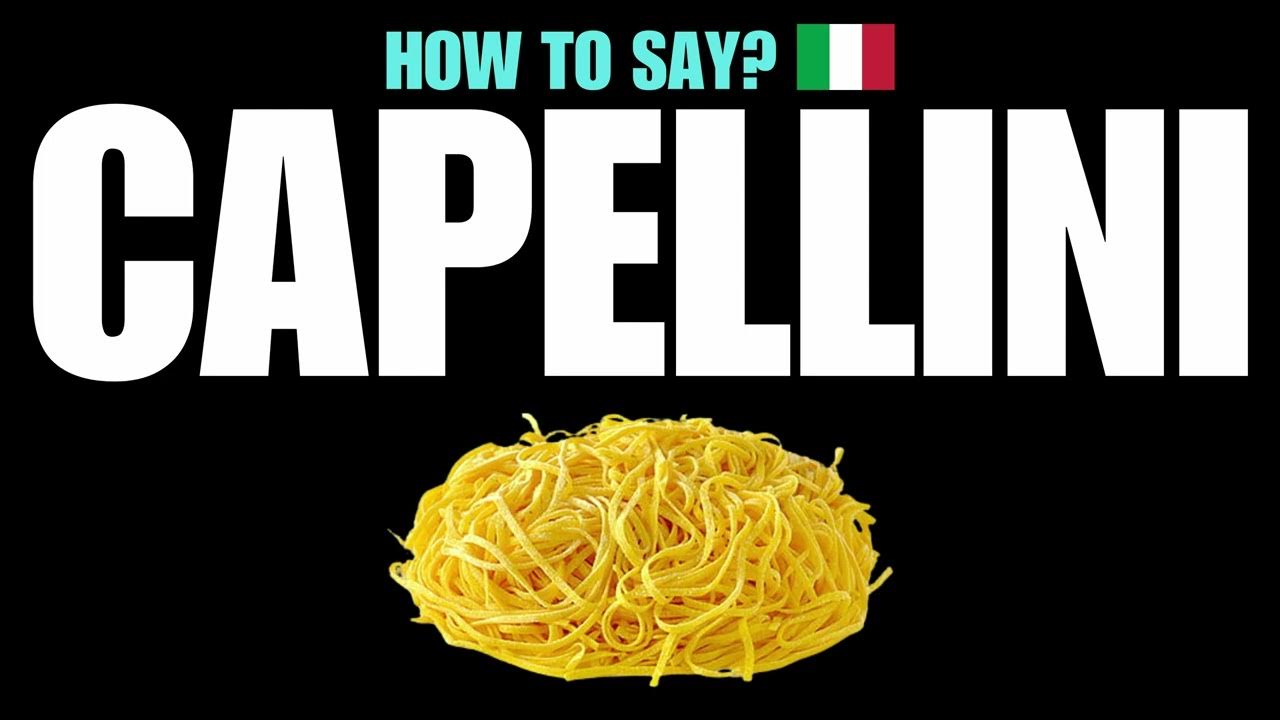 HOW TO PRONOUNCE CAPELLINI CORRECTLY? NATIVE ITALIAN PASTA NOODLE
