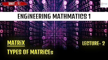 Unit 1 – Matrix | Lecture 2: Types of Matrices - Part 1 | Engineering Mathematics 1 | CSE Knowledge
