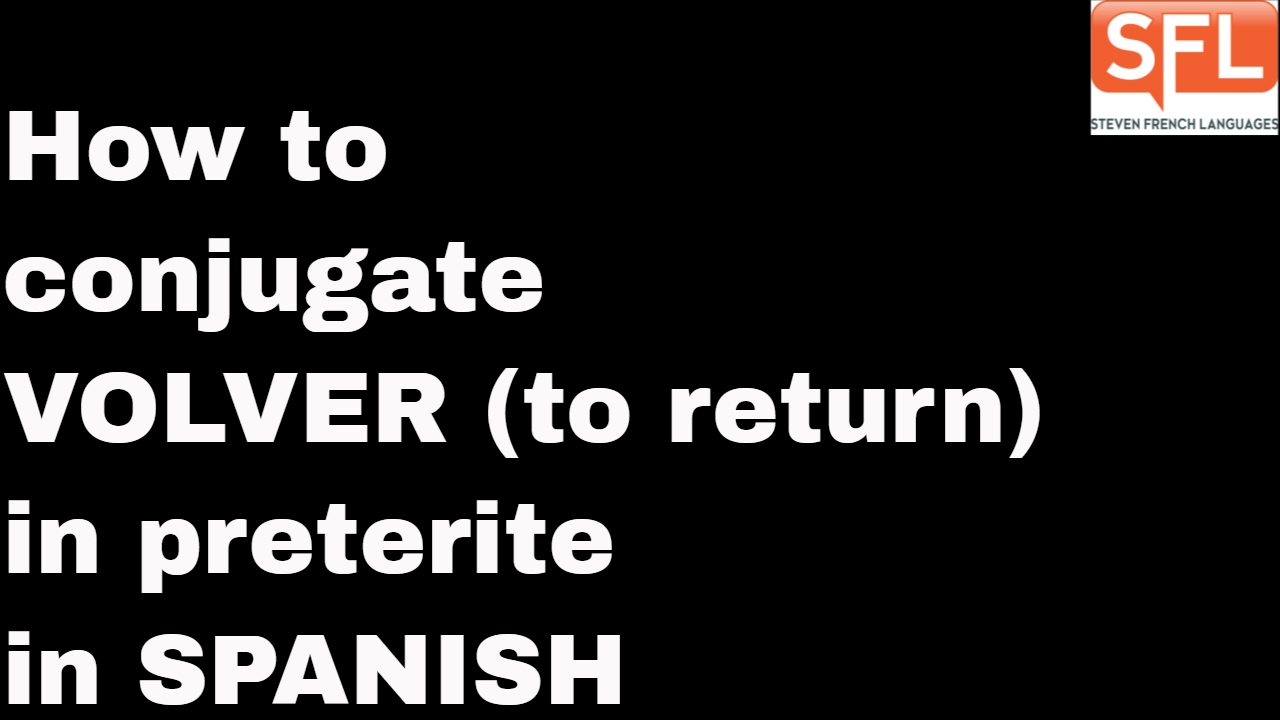 GCSE Spanish How To Conjugate VOLVER to Return In The Preterite