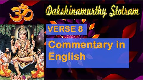 Dakshinamurthy Stotram Verse 8 - Commentary in English | Simple and easy to understand.
