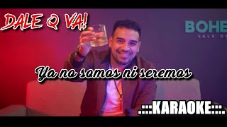 Dale Q va Ya no somos ni seremos ( KARAOKE )