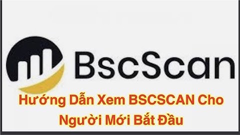 Hướng Dẫn Xem Bscscan Cho Người Mới Bắt Đầu