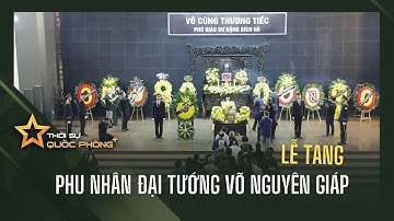 LỄ TANG PHU NHÂN ĐẠI TƯỚNG VÕ NGUYÊN GIÁP