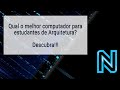 Qual o melhor computador para estudantes de Arquitetura? Descubra!!!
