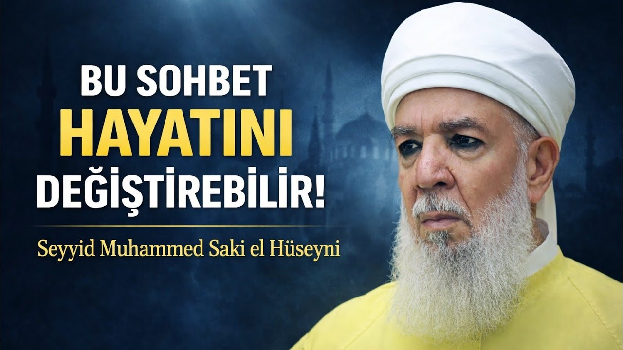Bu Sohbet Hayatını Değiştirebilir! | Seyyid Muhammed Saki el Hüseyni