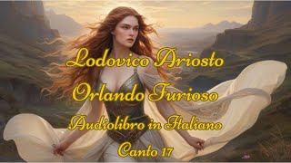 Lodovico Ariosto - Orlando Furioso - Audiolibro in Italiano - Canto 17