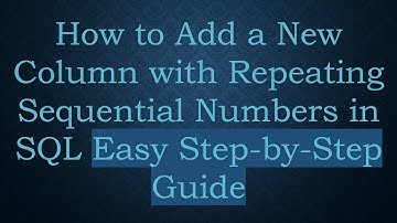 How to Add a New Column with Repeating Sequential Numbers in SQL Easy Step-by-Step Guide