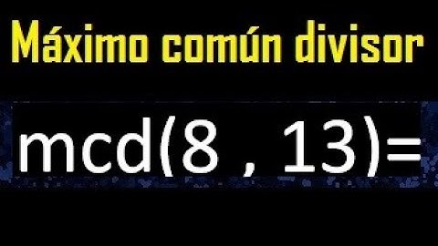 mcd 8 y 13 , maximo comun divisor , como se halla , ejemplos