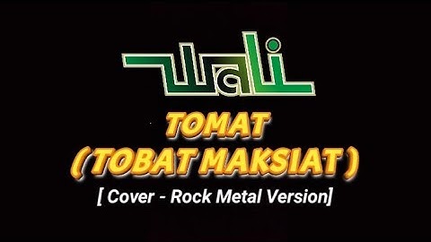 Tomat ( Tobat Maksiat ) Wali Band - cover Rock Metal Version 