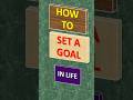 How to Set a GOAL in Life