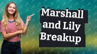 Did Marshall and Lily break up?
