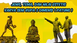 Jenis, Tema dan nilai Estetis Seni karya Seni rupa 3 Dimensi / Patung