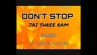 DON T STOP X JAI SHREE RAM RMX DJ LAKESH KANKER
