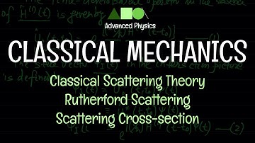 Classical Mechanics - Classical Scattering Theory : Rutherford Scattering / Scattering Cross-section