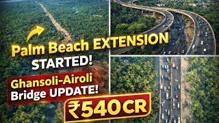 🚧 Palm Beach Road Extension WORK BEGINS! Ghansoli–Airoli Bridge Update | ₹540 Cr Project Explained