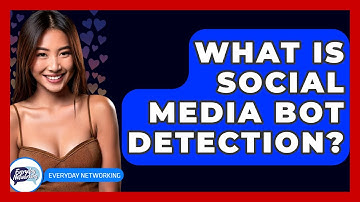 What Is Social Media Bot Detection? - Everyday-Networking