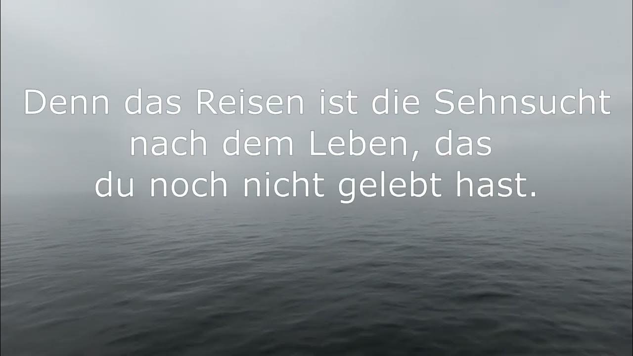 Reisen ist die Sehnsucht nach dem Leben, dass du noch nicht gelebt hast