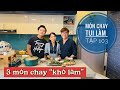 MÓN CHAY TUI LÀM- Tập 103- Cùng làm 3 món chay “cực kỳ khó”