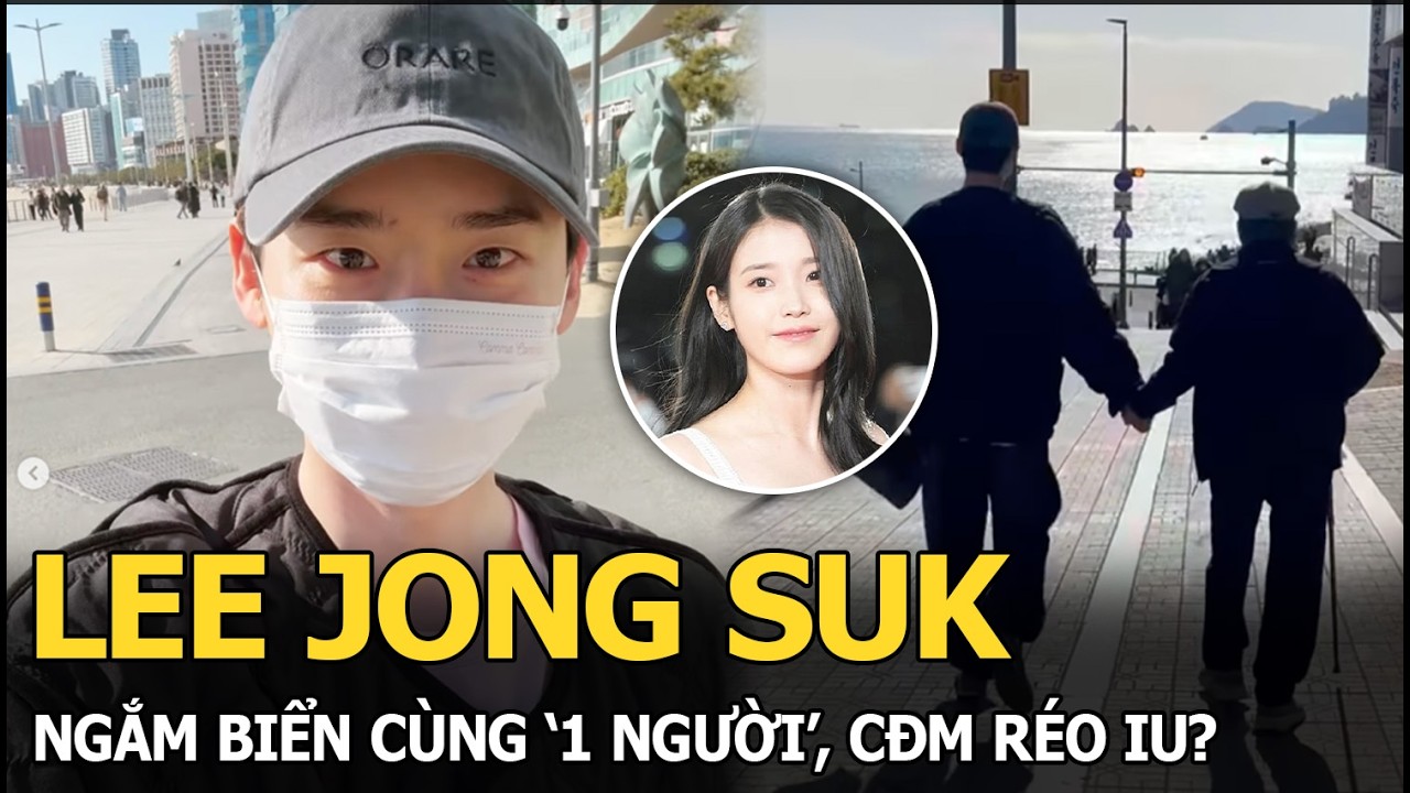 Lee Jong Suk ngắm biển cùng ‘1 người’, CĐM réo IU?