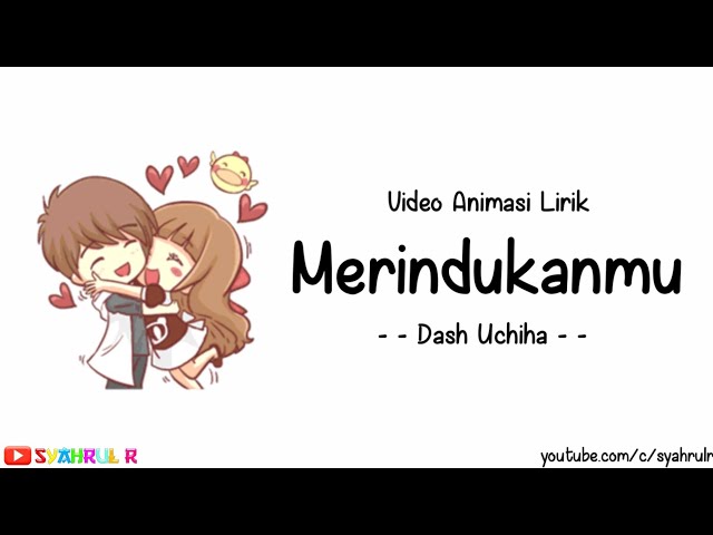 Lirik Lagu Merindukanmu - Dash Uchiha | Versi Animasi | Sungguh dirimu membuatku terlalu bersemangat class=