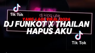 DJ FUNKOT X THAILAN DJ HAPUS AKU CAMPURAN FULL FUNKOT VIRAL TIKTOK 2024