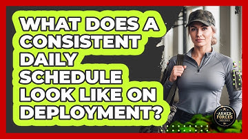 What Does a Consistent Daily Schedule Look Like on Deployment?