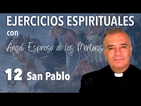 Ejercicios Espirituales P. Espinosa de los Monteros 12. San Pablo