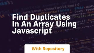find duplicates in an array using javascript