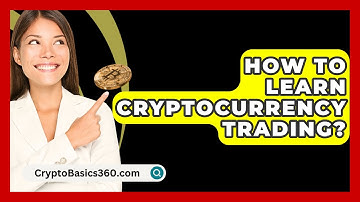 How to Learn Cryptocurrency Trading? - CryptoBasics360.com