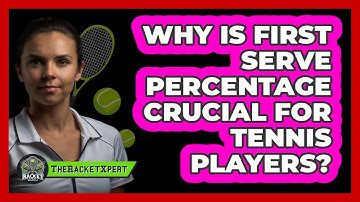 Why Is First Serve Percentage Crucial For Tennis Players? - The Racket Xpert