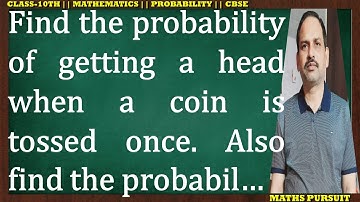 Find the probability of getting a head when a coin is tossed once. Also, find the probability of ...