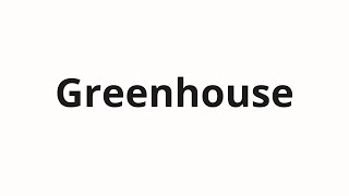 How to pronounce Greenhouse