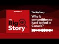 Why is competition so hard to find in Canada? | The Big Story