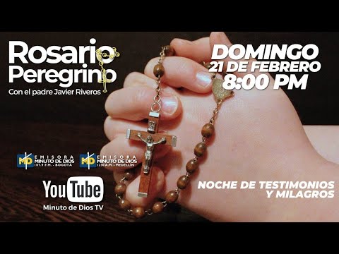Rosario Peregrino / Feb 21 del 2021 / P Javier Riveros / Noche de testimonios y milagros