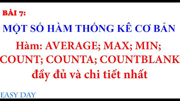 Bài 7: Một số hàm thống kê cơ bản - Hàm AVERAGE; MAX; MIN; COUNT; COUNTA; COUNTBLANK