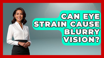 Can Eye Strain Cause Blurry Vision? - Optometry Knowledge Base