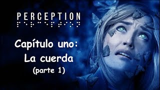 Ecolocalización y terror | Perception parte 1 | Capitulo 1: La cuerda
