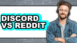 Discord Vs Reddit - Which Is Better?