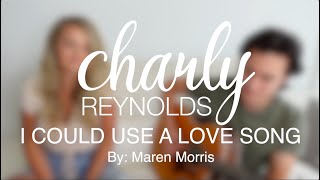 I Could Use A Love Song (cover) by Maren Morris - Charly Reynolds (feat. Dave Maiorino)