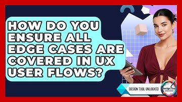 How Do You Ensure All Edge Cases Are Covered In UX User Flows? - Design Tool Unlocked