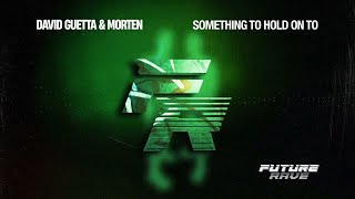 David Guetta & MORTEN - Something To Hold On To (ft Clementine Douglas) (Extended Mix)