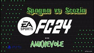 SPAGNA vs SCOZIA | AMICHEVOLE | EA SPORTS FC 24 | PS5