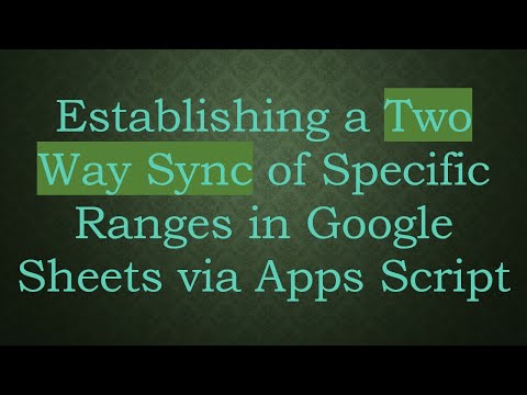 Establishing a Two Way Sync of Specific Ranges in Google Sheets via Apps Script