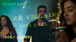 Ek Villain - Love Kills | Galliyan Returns Edit | @vegetadm8013