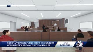 Benton County approves next steps for courthouse alternative design