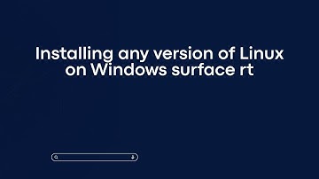 Installing any version of Linux on Windows surface rt