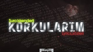 Sura İskenderli - Korkularım (Sözleri/Lyrics) Resimi